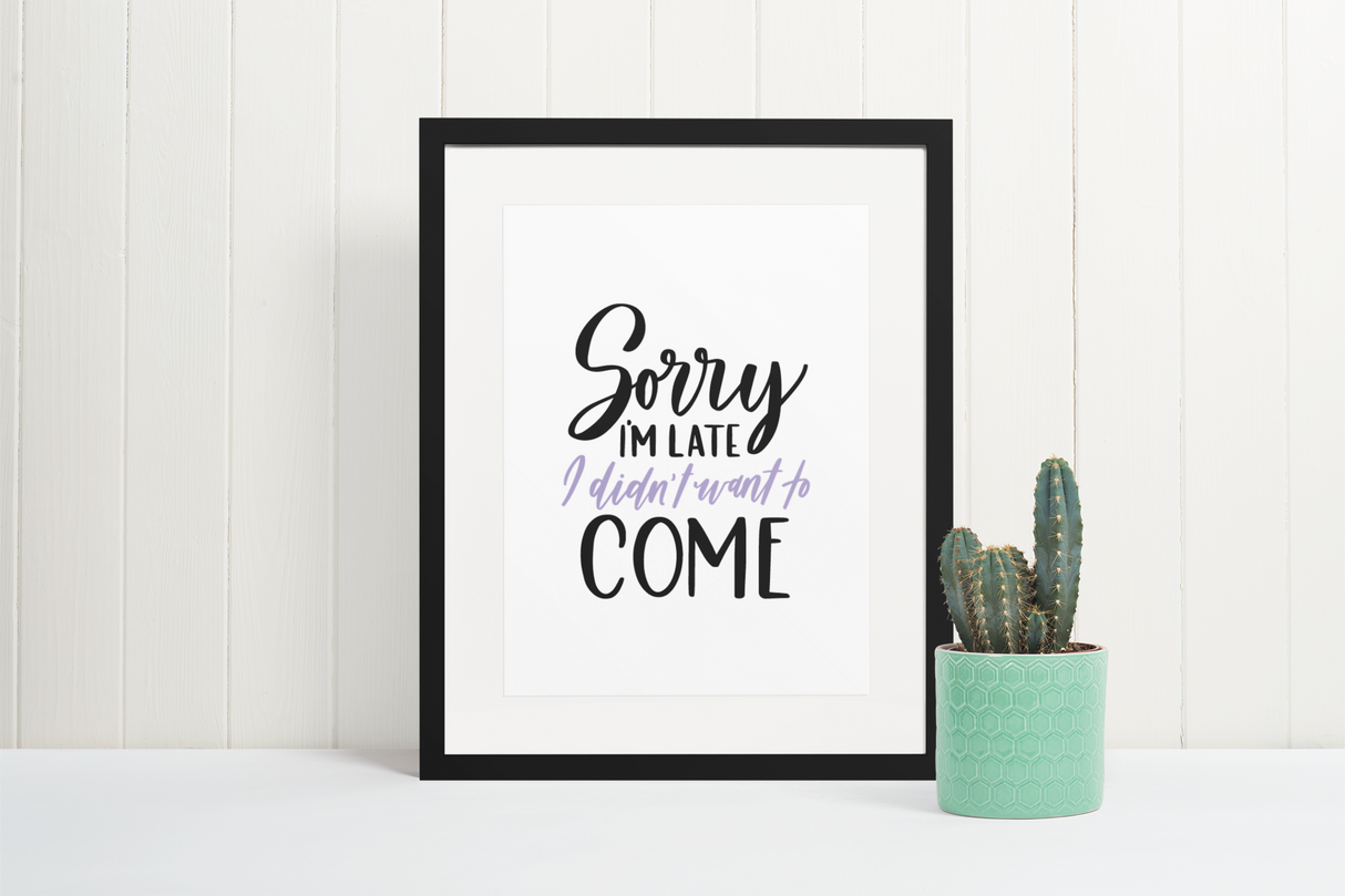 Sorry Im Late I Didnt Want Sarcastic Humorous Funny Wall Decor Quote Print by WinsterCreations™ Official Store