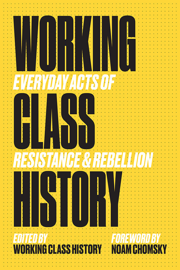 Working Class History: Everyday Acts of Resistance & Rebellion by Working Class History | Shop