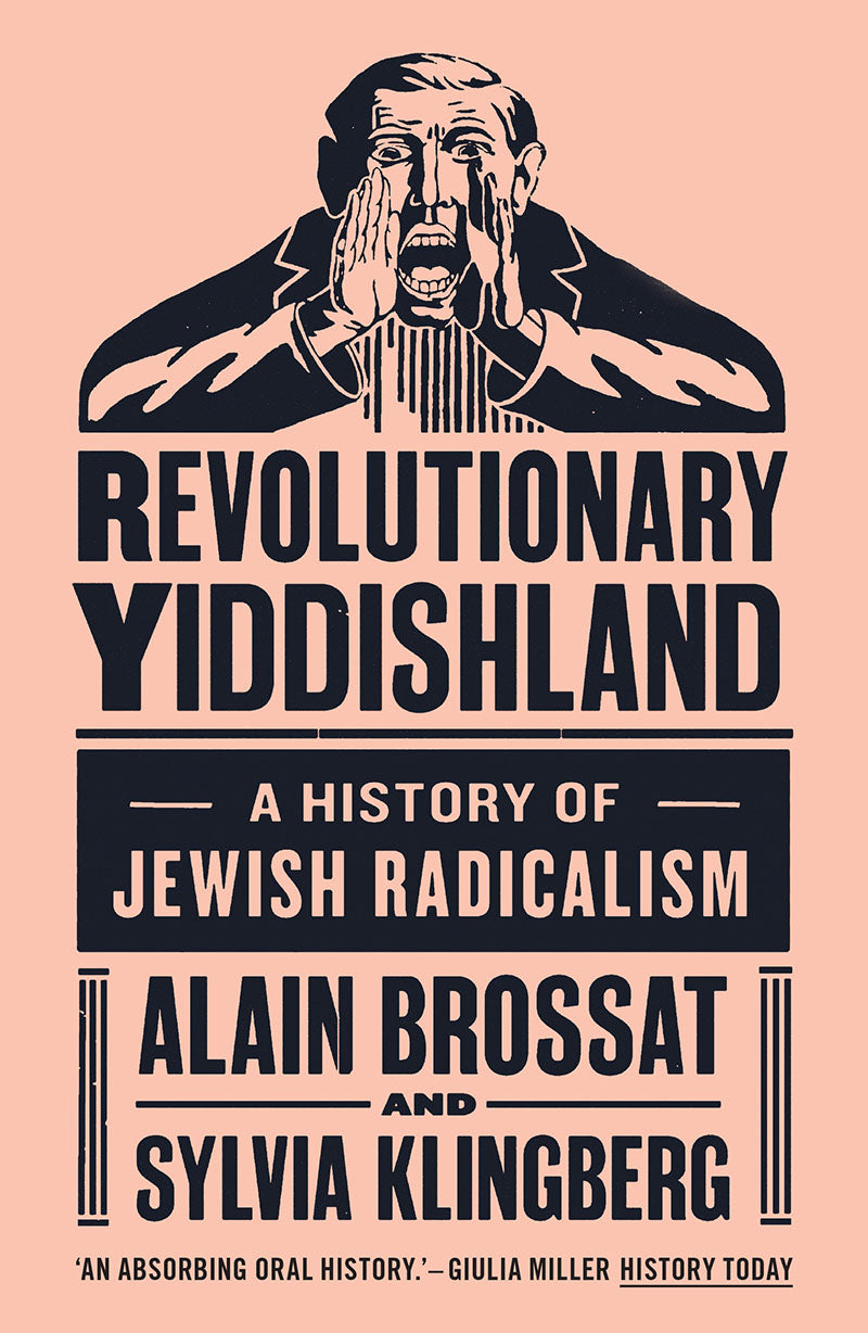 Revolutionary Yiddishland: A History of Jewish Radicalism – Alain Brossat and Sylvia Klingberg by Working Class History | Shop