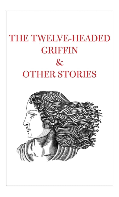 The Twelve-Headed Griffin & Other Stories - Hardcover by Books by splitShops