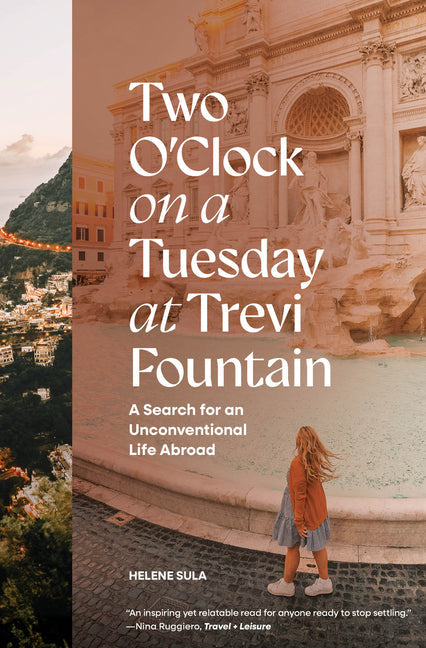 Two O'Clock on a Tuesday at Trevi Fountain: A Search for an Unconventional Life Abroad - Hardcover by Books by splitShops