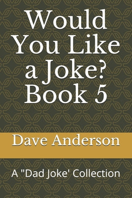 Would You Like a Joke? Book 5: A Dad Joke' Collection - Paperback by Books by splitShops