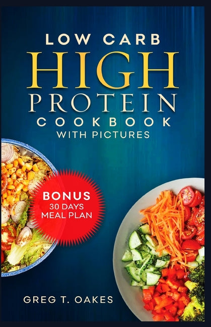 Low Carb High Protein Cookbook With Pictures: Effortless cooking recipes for health, fitness and delicious living. - Paperback by Books by splitShops