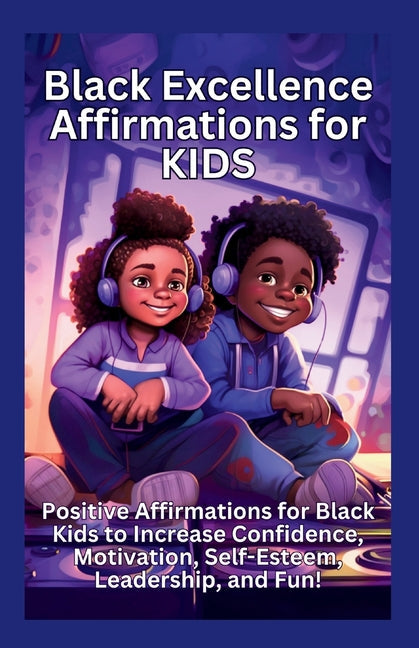 Black Excellence Affirmations for Kids: Positive Affirmations for Black Kids to Increase Confidence, Motivation, Self-Esteem, Leadership, and Fun! - Paperback by Books by splitShops