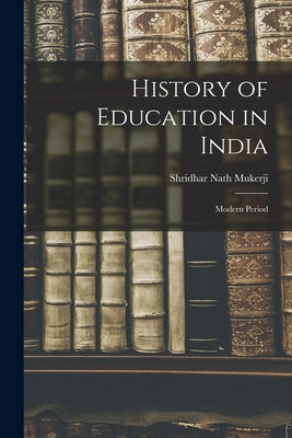 History of Education in India: Modern Period - Paperback by Books by splitShops