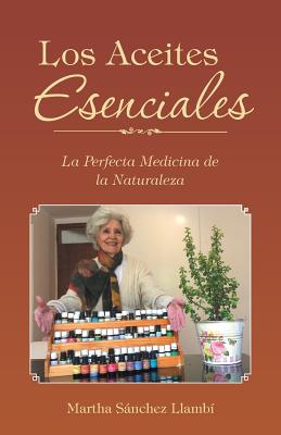 Los Aceites Esenciales: La Perfecta Medicina de la Naturaleza - Paperback by Books by splitShops