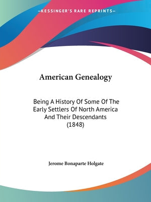 American Genealogy: Being A History Of Some Of The Early Settlers Of North America And Their Descendants (1848) - Paperback by Books by splitShops