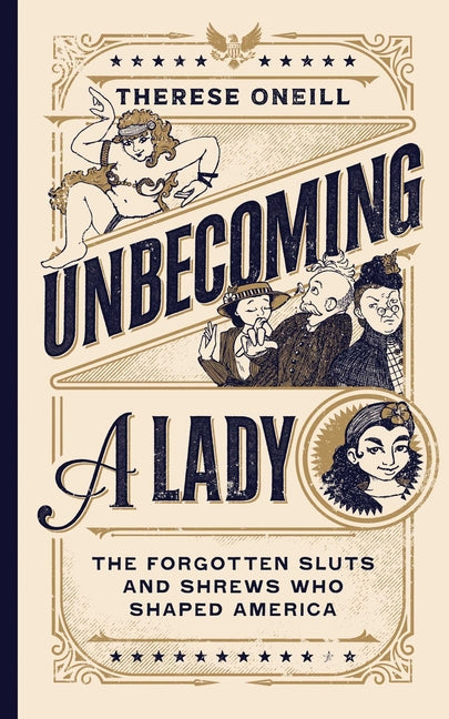 Unbecoming a Lady: The Forgotten Sluts and Shrews Who Shaped America - Hardcover by Books by splitShops