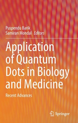 Application of Quantum Dots in Biology and Medicine: Recent Advances - Hardcover by Books by splitShops