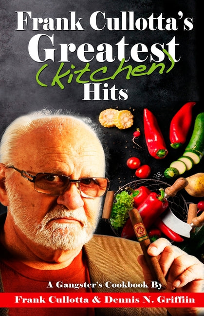 Frank Cullotta's Greatest (Kitchen) Hits: A Gangster's Cookbook - Paperback by Books by splitShops