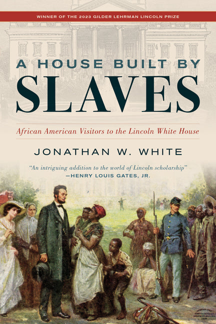 A House Built by Slaves: African American Visitors to the Lincoln White House - Paperback by Books by splitShops