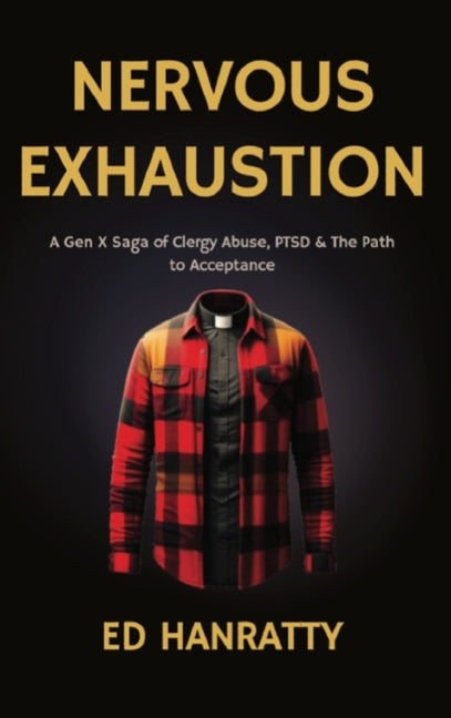 Nervous Exhaustion: A Gen-X Saga of Clergy Abuse, PTSD, & the Path to Acceptance - Hardcover by Books by splitShops