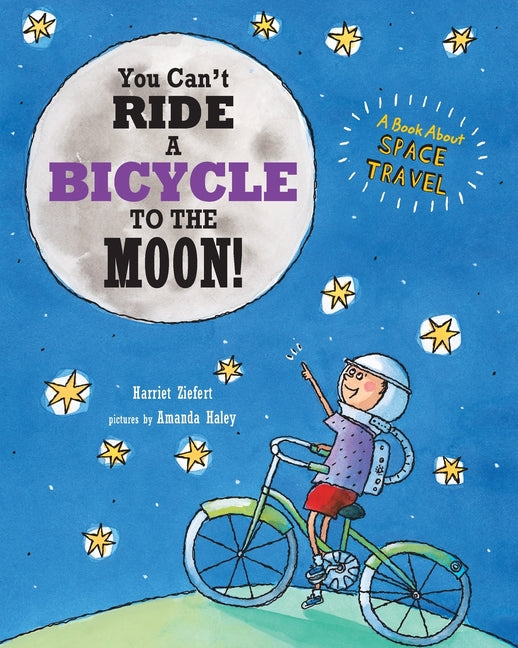 You Can't Ride a Bicycle to the Moon: A Book About Space Travel - Paperback by Books by splitShops