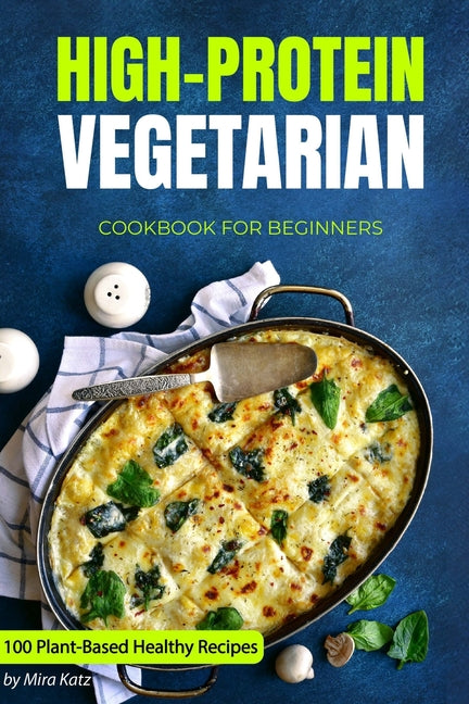 High-Protein Vegetarian Cookbook for Beginners: Plant-Based Low-Carb Recipes for a Healthy Weight Loss Diet - Paperback by Books by splitShops