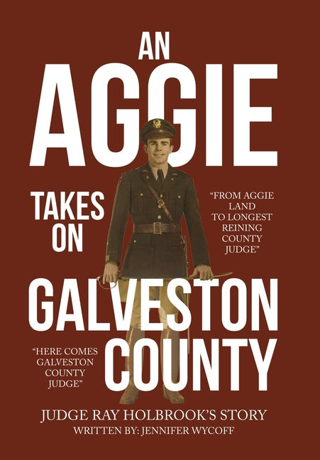 An Aggie Takes On Galveston County: From Aggie Land to Longest Reigning County Judge-Here Comes Galveston County Judge - Hardcover by Books by splitShops