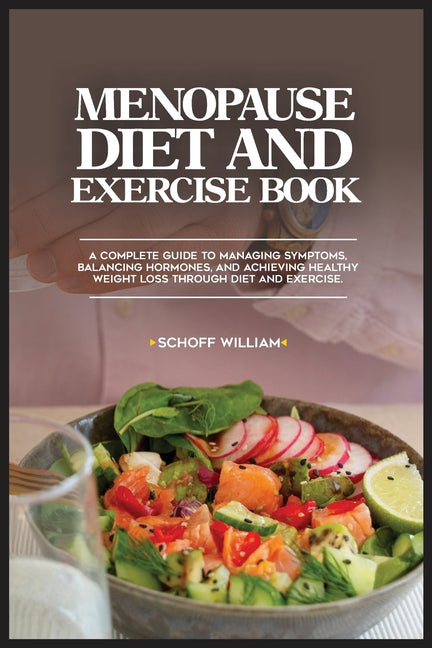 Menopause Diet and Exercise Book: A Complete Guide to Managing Symptoms, Balancing Hormones, and Achieving Healthy Weight Loss Through Diet and Exerci - Paperback by Books by splitShops