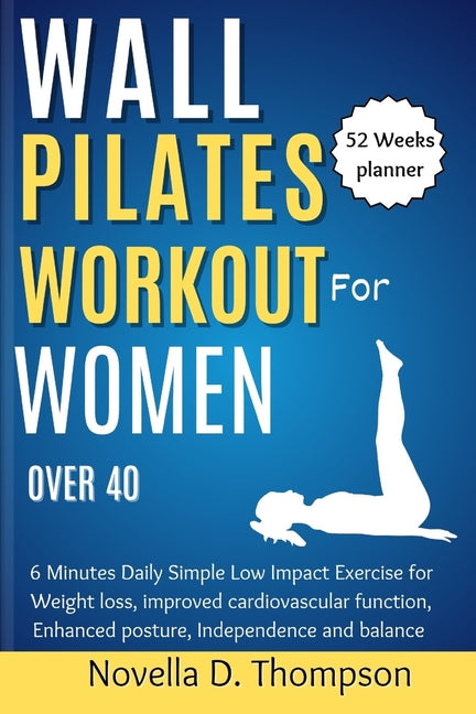 Wall Pilates Workout for Women over 40: 6 Minutes Daily Simple Low Impact Exercise for Weight loss, improved cardiovascular function, Enhanced posture - Paperback by Books by splitShops