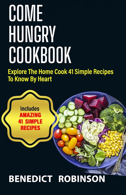 Come Hungry Cookbook: Explore The Home Cook 41 Simple Recipes to Know by Heart - Paperback by Books by splitShops