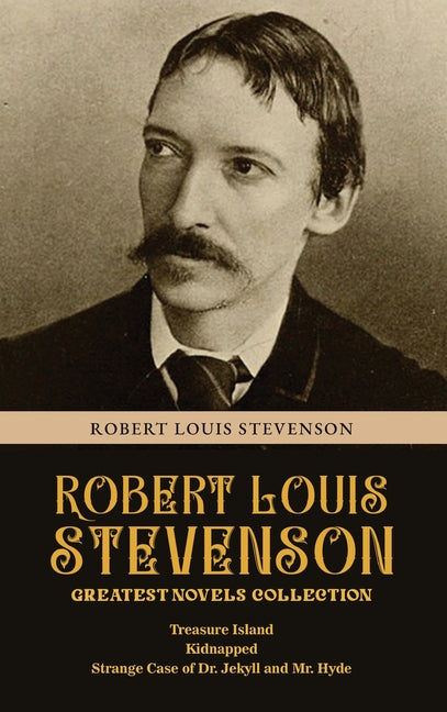 Robert Louis Stevenson Greatest Novels Collection: Treasure Island, Kidnapped, Strange Case of Dr. Jekyll and Mr. Hyde - Hardcover by Books by splitShops