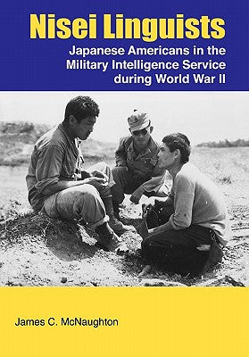 Nisei Linguists: Japanese Americans in the Military Intelligence Service During World War II - Paperback by Books by splitShops