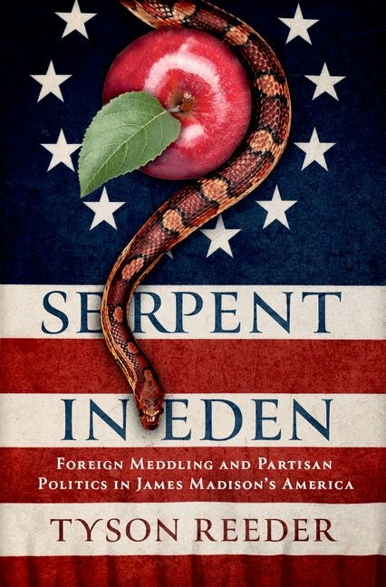 Serpent in Eden: Foreign Meddling and Partisan Politics in James Madison's America - Hardcover by Books by splitShops