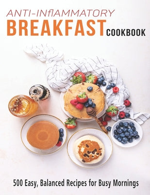 Anti-Inflammatory Breakfast Cookbook: 500 easy recipes for busy Mornings - Paperback by Books by splitShops