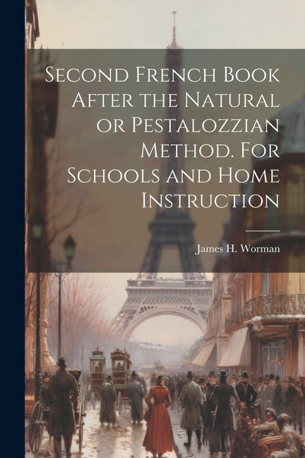 Second French Book After the Natural or Pestalozzian Method. For Schools and Home Instruction - Paperback by Books by splitShops