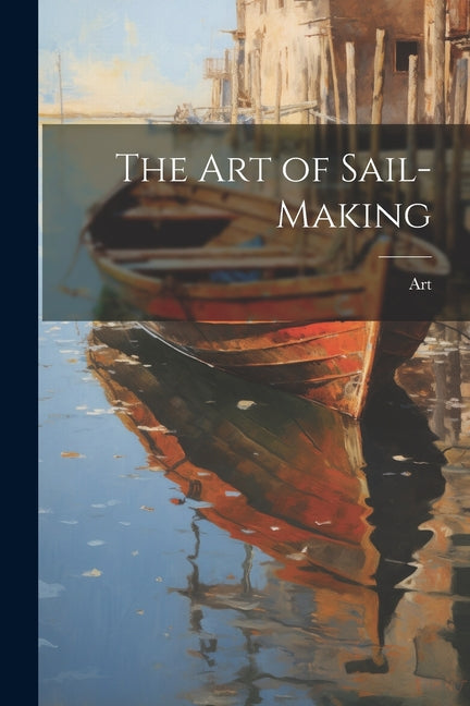 The Art of Sail-Making - Paperback by Books by splitShops