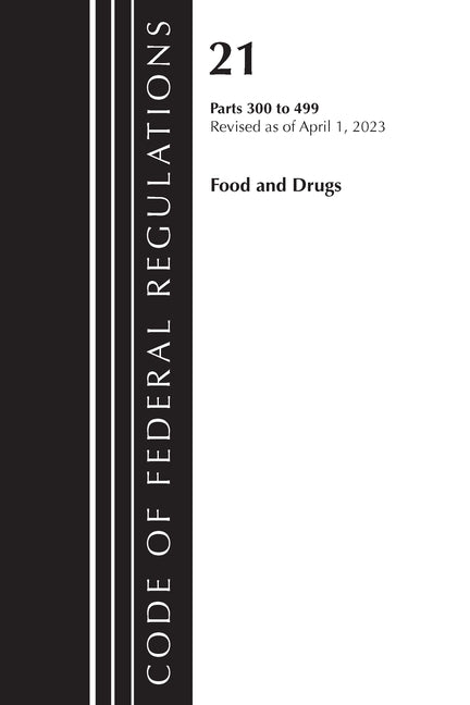 Code of Federal Regulations, Title 21 Food and Drugs 300-499, 2023 - Paperback by Books by splitShops