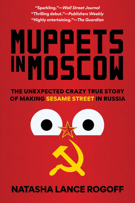 Muppets in Moscow: The Unexpected Crazy True Story of Making Sesame Street in Russia - Paperback by Books by splitShops