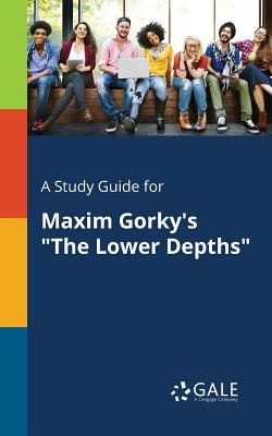 A Study Guide for Maxim Gorky's "The Lower Depths" - Paperback by Books by splitShops