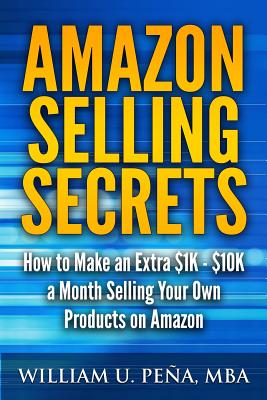 Amazon Selling Secrets: How to Make an Extra $1K - $10K a Month Selling Your Own Products on Amazon - Paperback by Books by splitShops