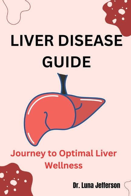 Liver Disease Guide: Journey to Optimal Liver Wellness - Paperback by Books by splitShops