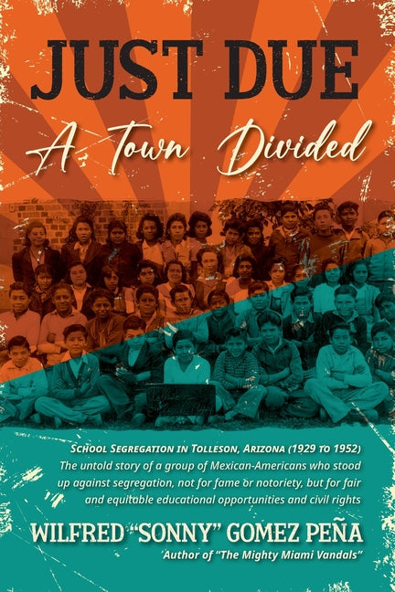 Just Due, A Town Divided: School Segregation in Tolleson, Arizona (1929 to 1952) - Paperback by Books by splitShops