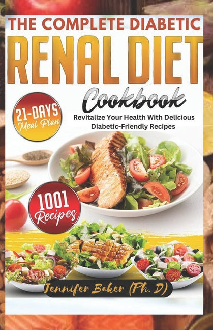 The Complete Diabetic Renal Diet Cookbook: Revitalize Your Health with Delicious Diabetic-Friendly Recipes - Paperback by Books by splitShops