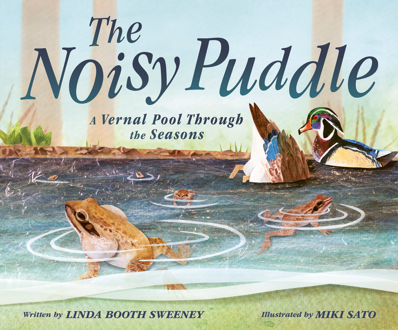 The Noisy Puddle: A Vernal Pool Through the Seasons - Hardcover by Books by splitShops