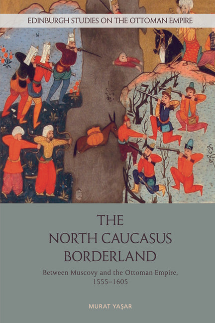 The North Caucasus Borderland: Between Muscovy and the Ottoman Empire, 1555-1605 - Paperback by Books by splitShops