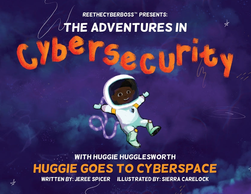 ReeTheCyberBoss(TM) presents The Adventures in Cybersecurity with Huggie Hugglesworth: Huggie Goes to Cyberspace - Paperback by Books by splitShops