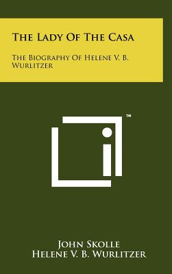 The Lady Of The Casa: The Biography Of Helene V. B. Wurlitzer - Hardcover by Books by splitShops