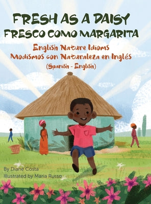 Fresh as a Daisy - English Nature Idioms (Spanish-English): Fresco Como Margarita - Modismos con Naturaleza en Inglés (Español-Inglés) - Hardcover by Books by splitShops