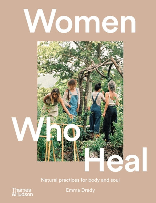 Women Who Heal: Natural Practices for Body and Soul - Hardcover by Books by splitShops