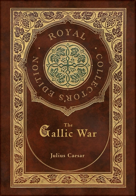 The Gallic War (Royal Collector's Edition) (Case Laminate Hardcover with Jacket) - Hardcover by Books by splitShops