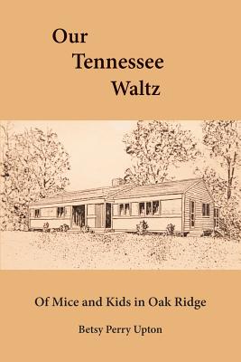 Our Tennessee Waltz: Of Mice and Kids in Oak Ridge - Paperback by Books by splitShops