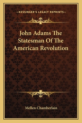 John Adams The Statesman Of The American Revolution - Paperback by Books by splitShops