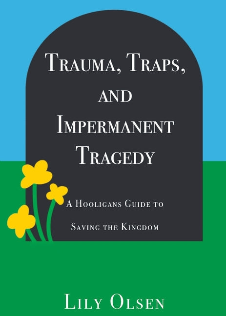 Trauma, Traps, and Impermanent Tragedy: A Hooligan's Guide to Saving the Kingdom - Paperback by Books by splitShops