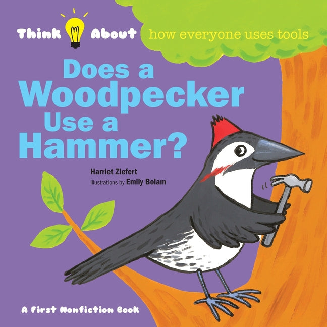 Does a Woodpecker Use a Hammer?: Think About How Everyone Uses Tools - Paperback by Books by splitShops