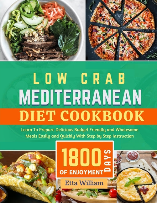 Low Carb MEDITERRANEAN Diet Cookbook: Learn To Prepare Delicious, Budget Friendly, and Wholesome Meals Easily and Quickly with Step-by-Step Instructio - Paperback by Books by splitShops