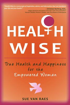 Health Wise: True Health and Happiness for the Empowered Woman - Paperback by Books by splitShops