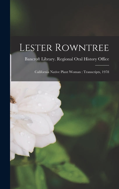 Lester Rowntree: California Native Plant Woman: Transcripts, 1978 - Hardcover by Books by splitShops