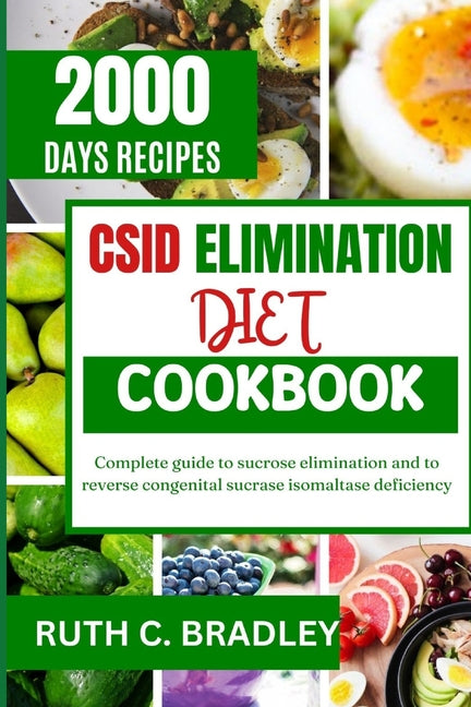 Csid Elimination Diet Cookbook: Complete guide to sucrose elimination and to reverse congenital sucrase isomaltase deficiency - Paperback by Books by splitShops